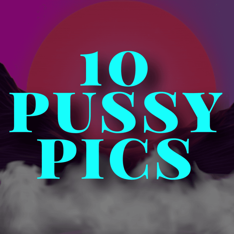 10 PUSSY PICTURES