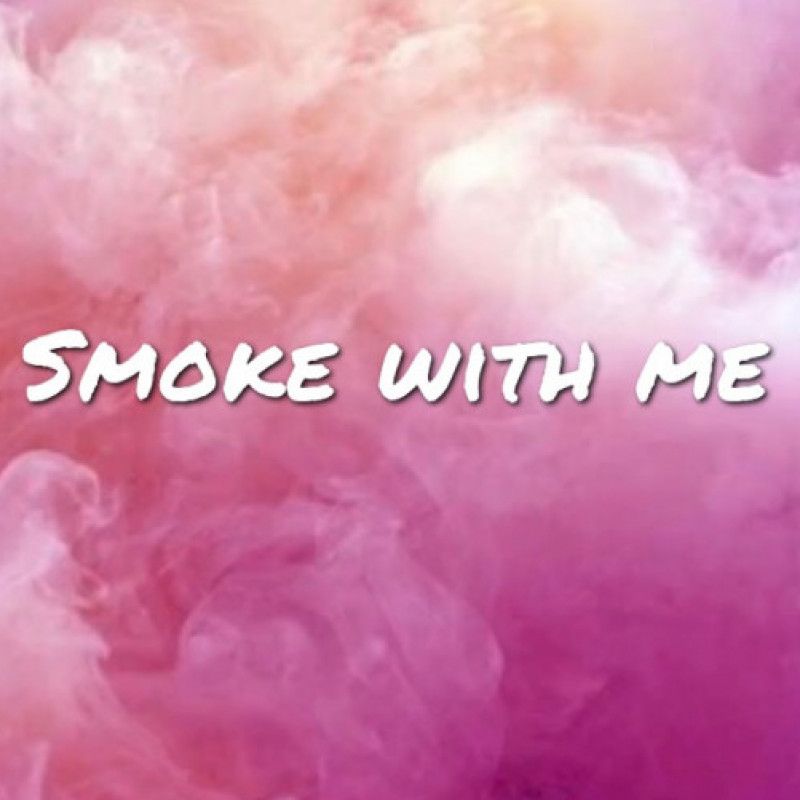 Smoke with me