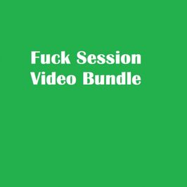 Fuck Session Video Bundle