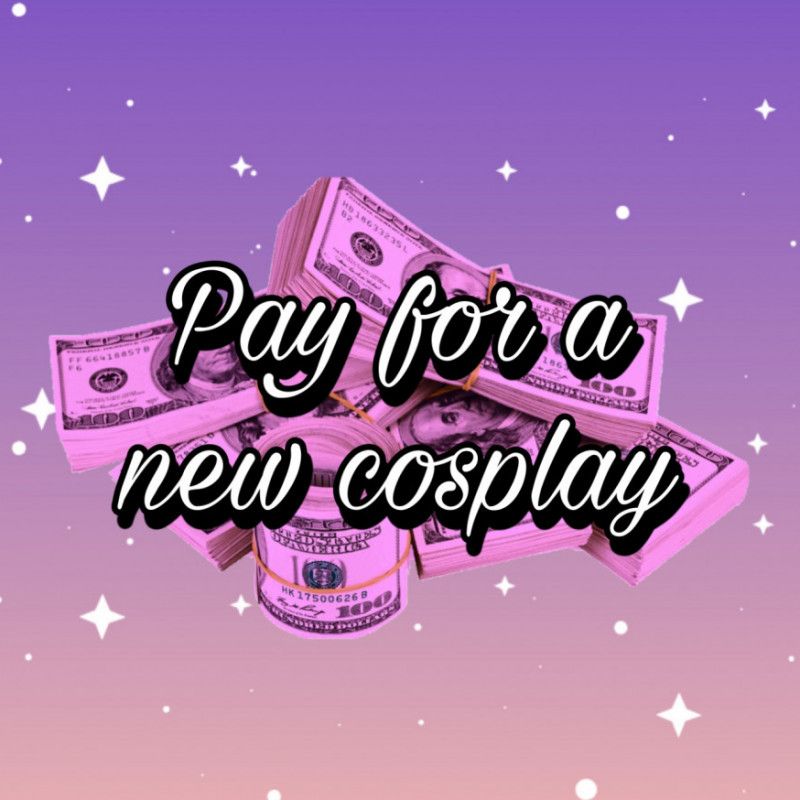 Pay for a new Cosplay