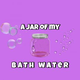 A jar of my bath water