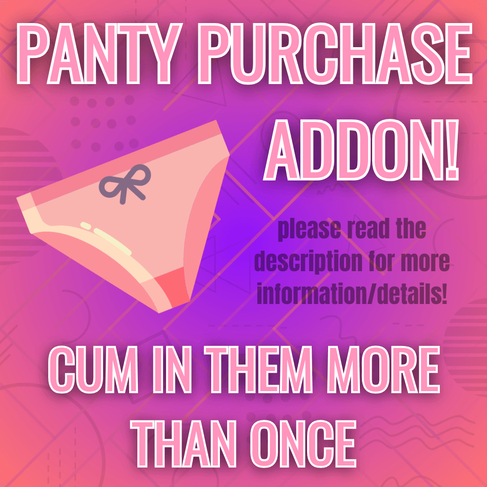 PANTY PURHCASE ADDON Cum In Them More Than Once