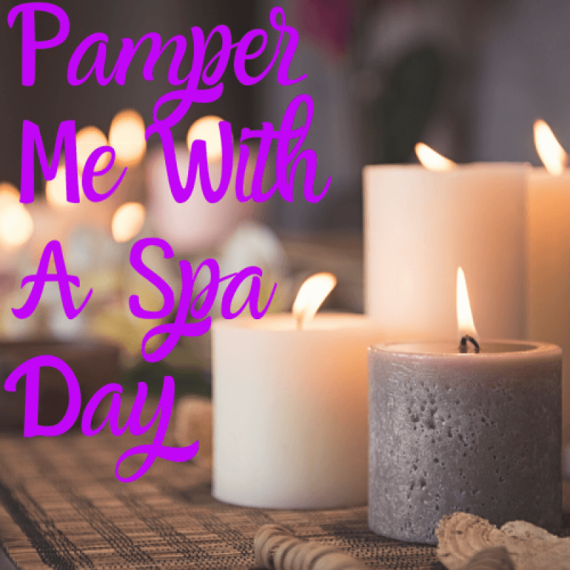 Pamper Me With A Spa Day