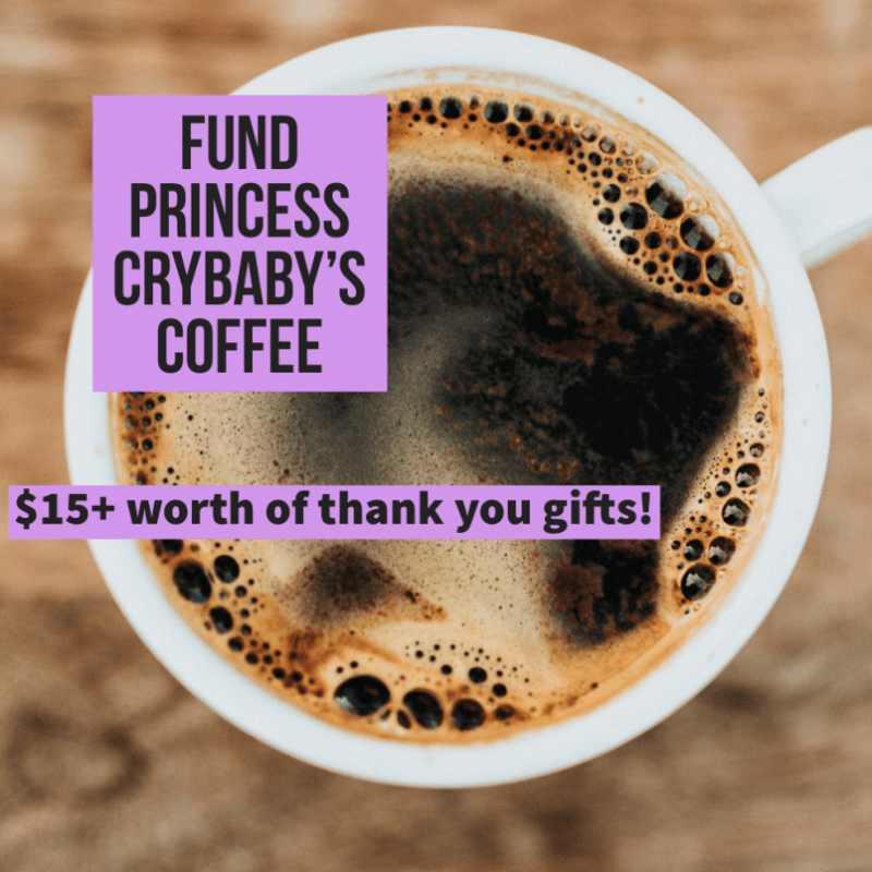 Fund Princess Crybaby Coffee Fix