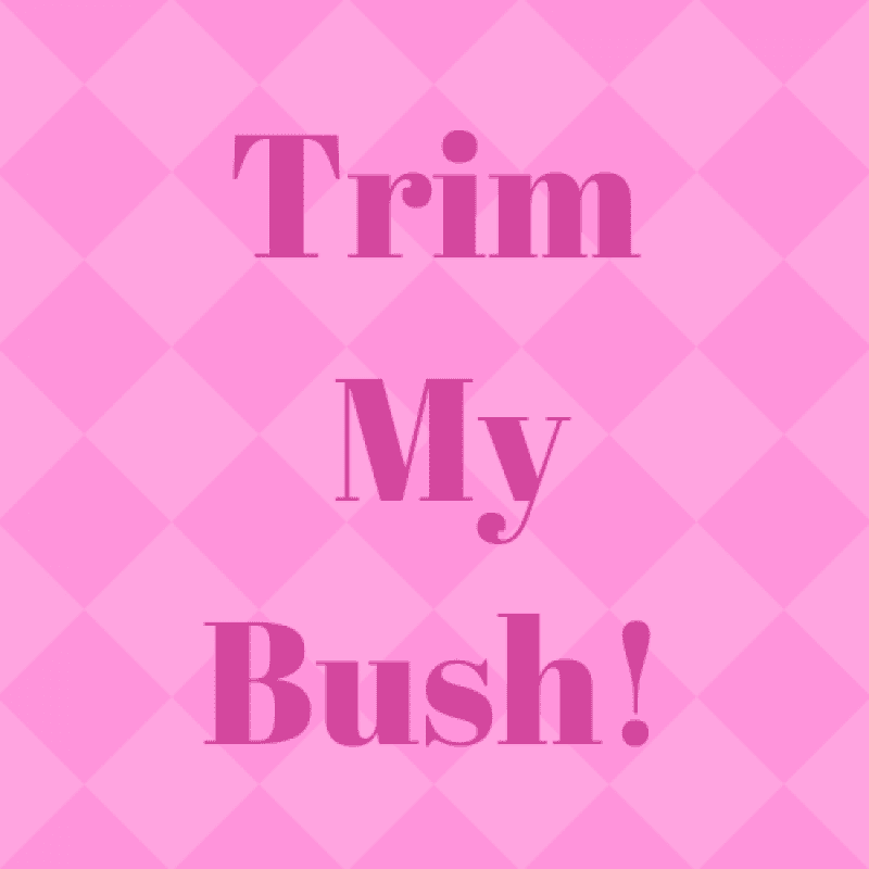 Trim My Bush!