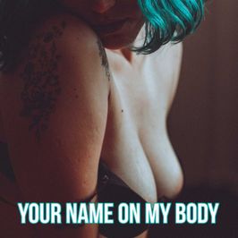 Your name on my body