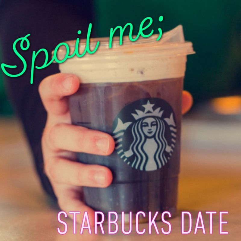 Spoil me to Starbucks!