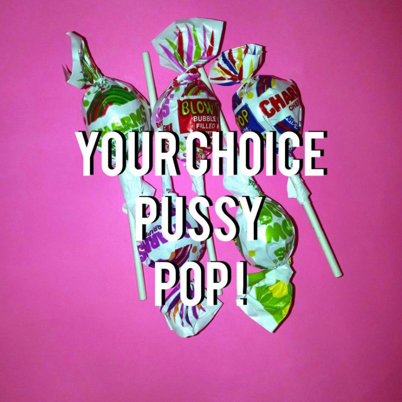 Your Choice Pussy Pop