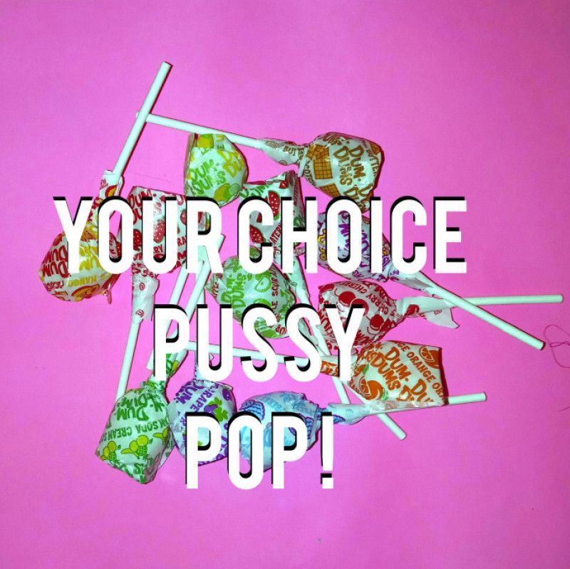 Your Choice Pussy Pop