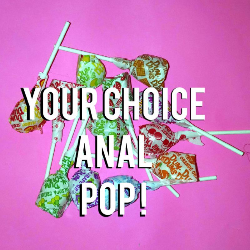 ANAL Pop Your Choice