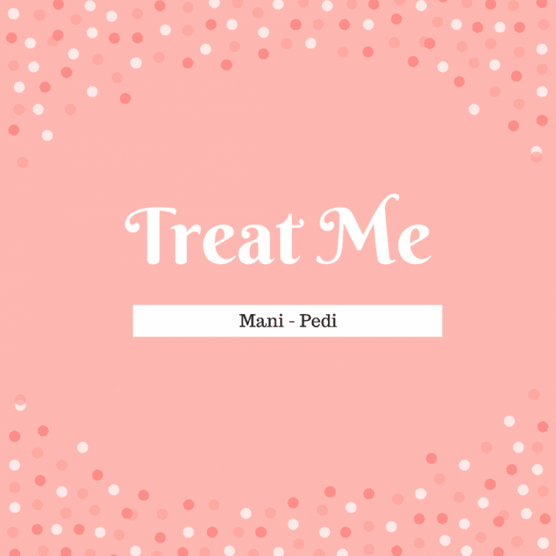 Treat Me: Mani Pedi