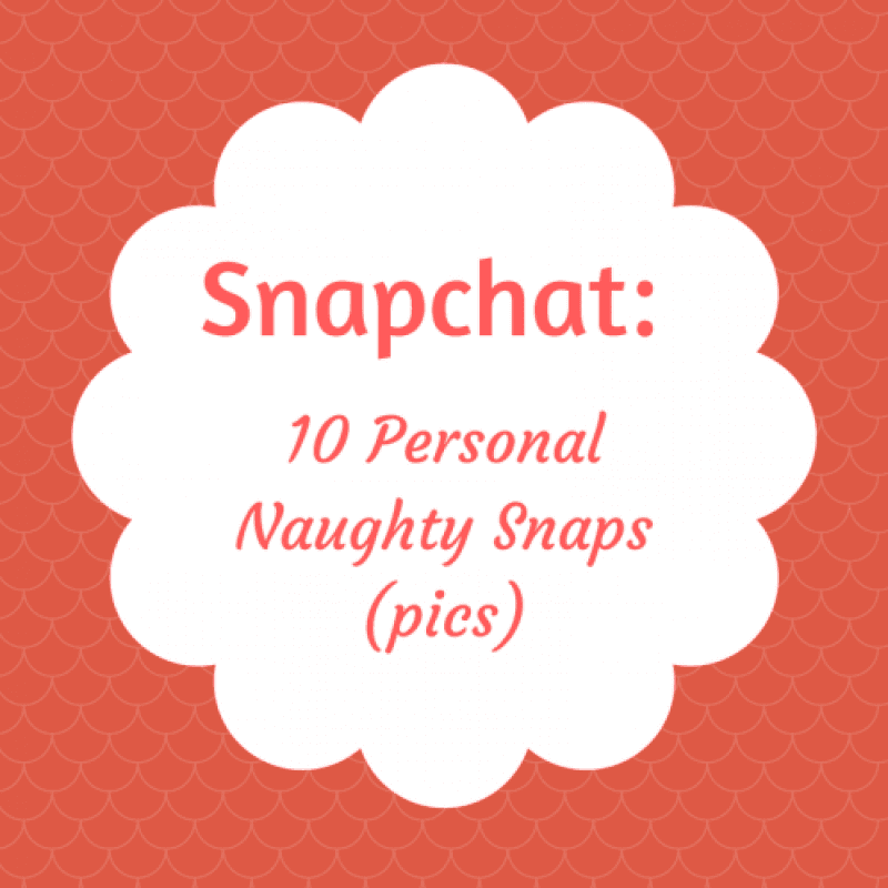 Snapchat: 10 Personal Pics