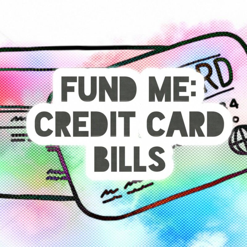 Fund Me: Credit Card Bill