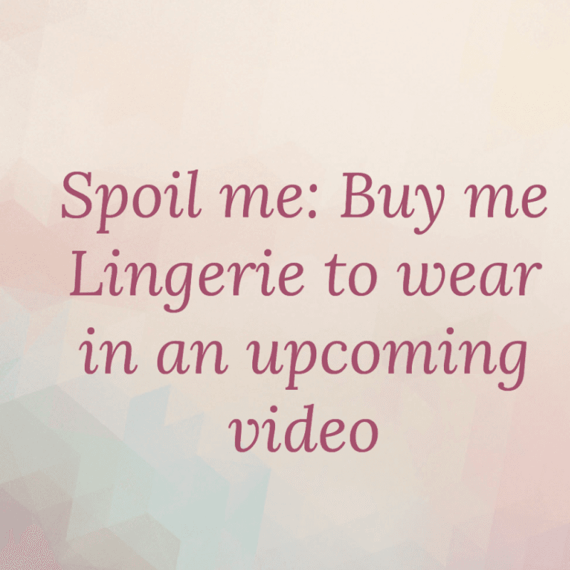 Spoil me: Lingerie