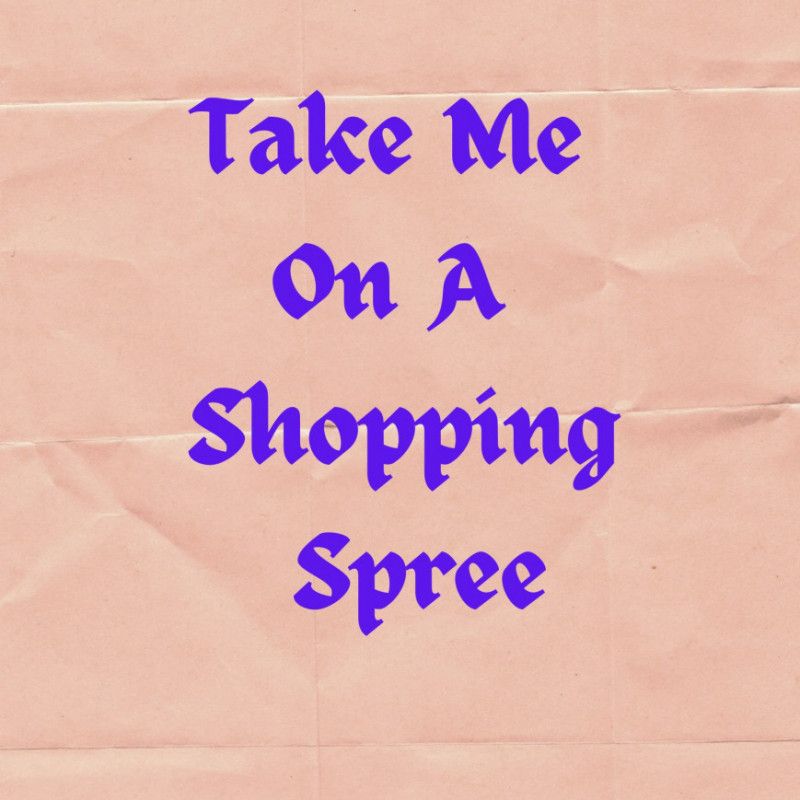 Take Me On A Shopping Spree