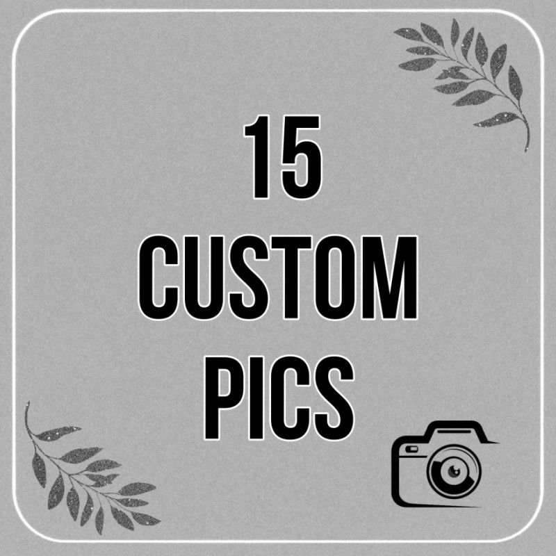 15 CUSTOM PICS