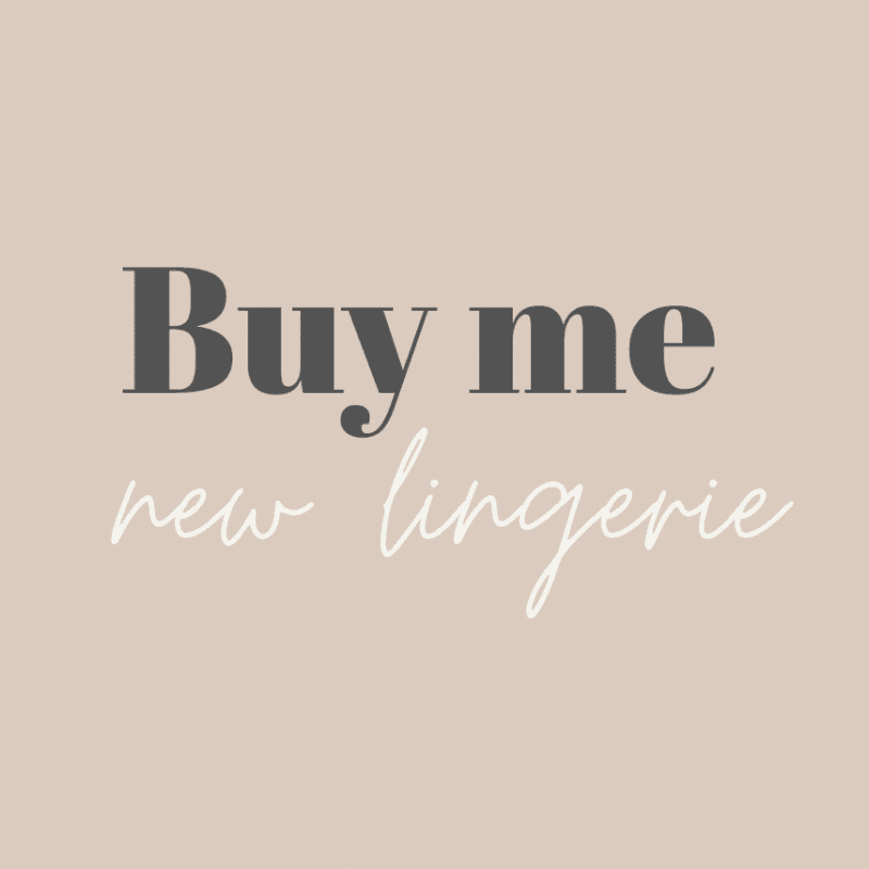 Buy me new lingerie