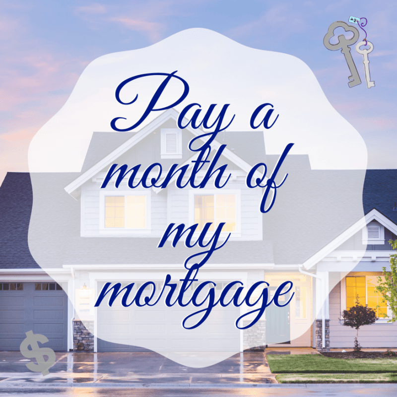 Pay a month of my mortgage