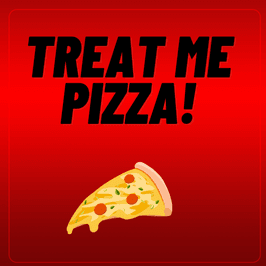 Treat me to Pizza