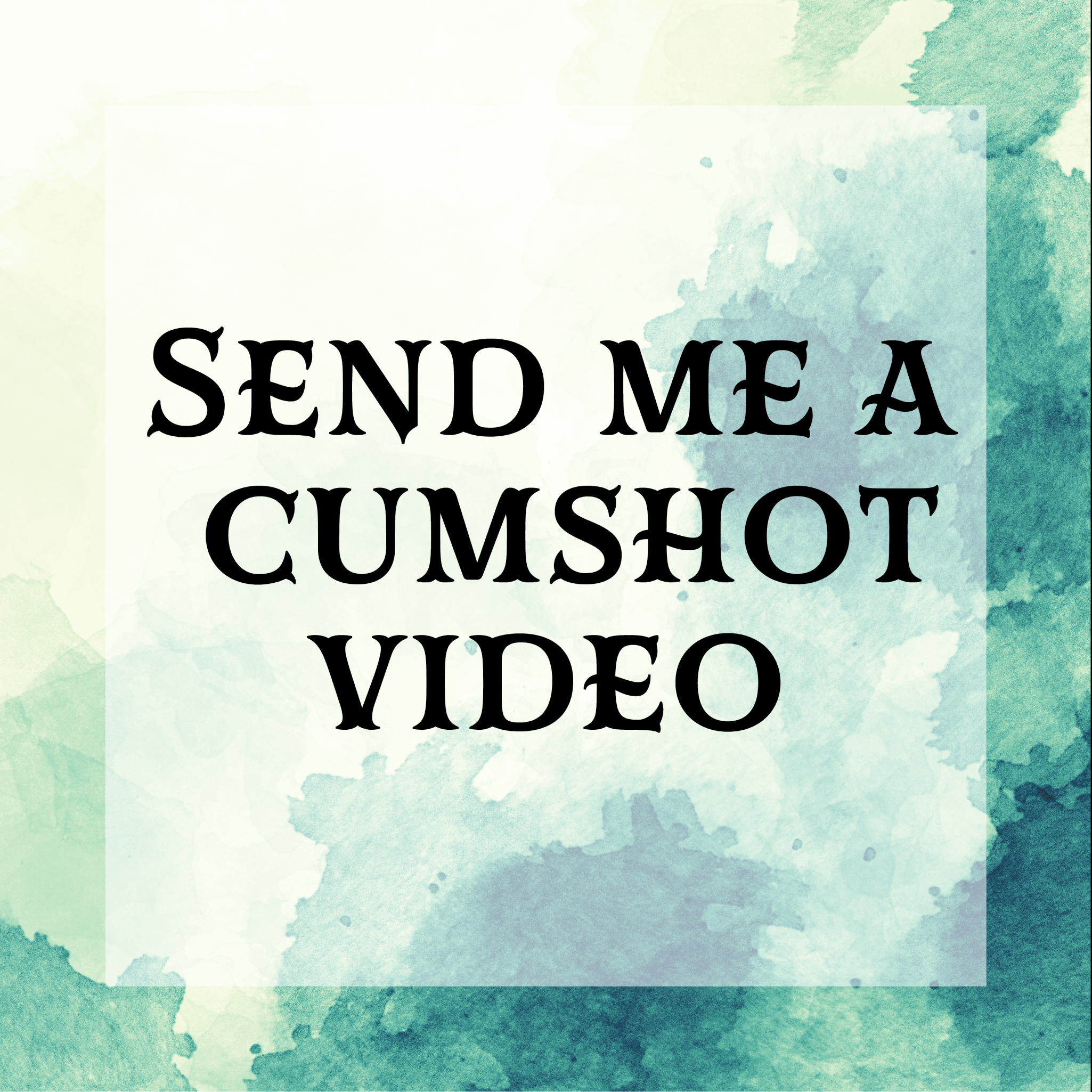 Send Me a Cumshot Video