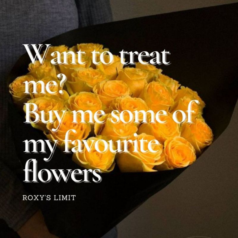 Buy me some flowers!