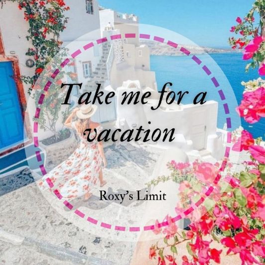 Take me for vacation!