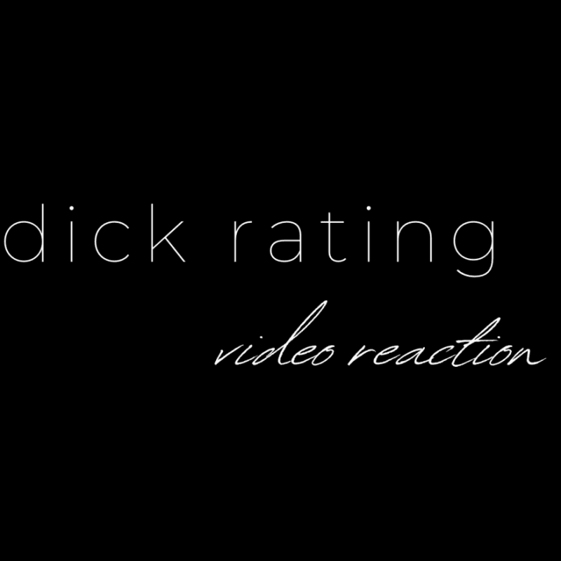 Dick Rating: Video Reaction