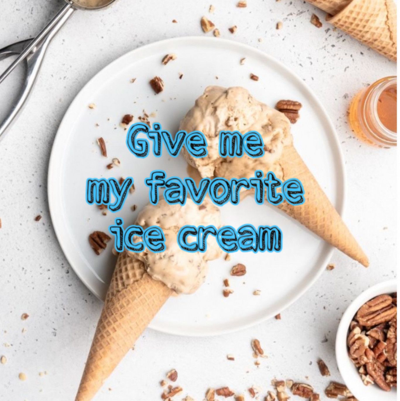 Give me my favorite ice cream