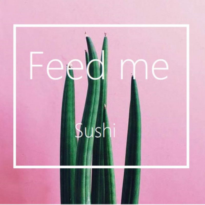 Feed Me: Sushi