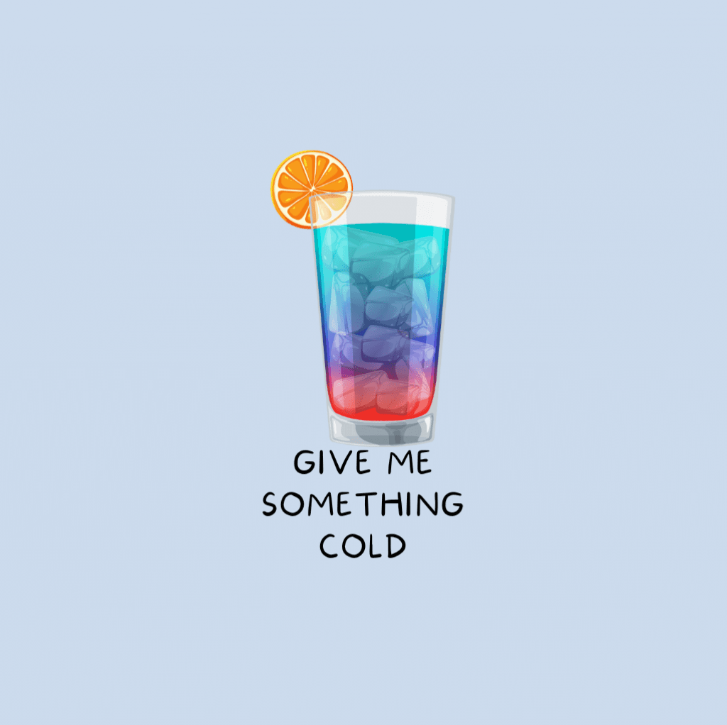 Give me something cold