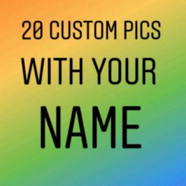 20 custom pics with your name