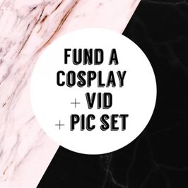 Fund Cosplay Get Pics and Vid