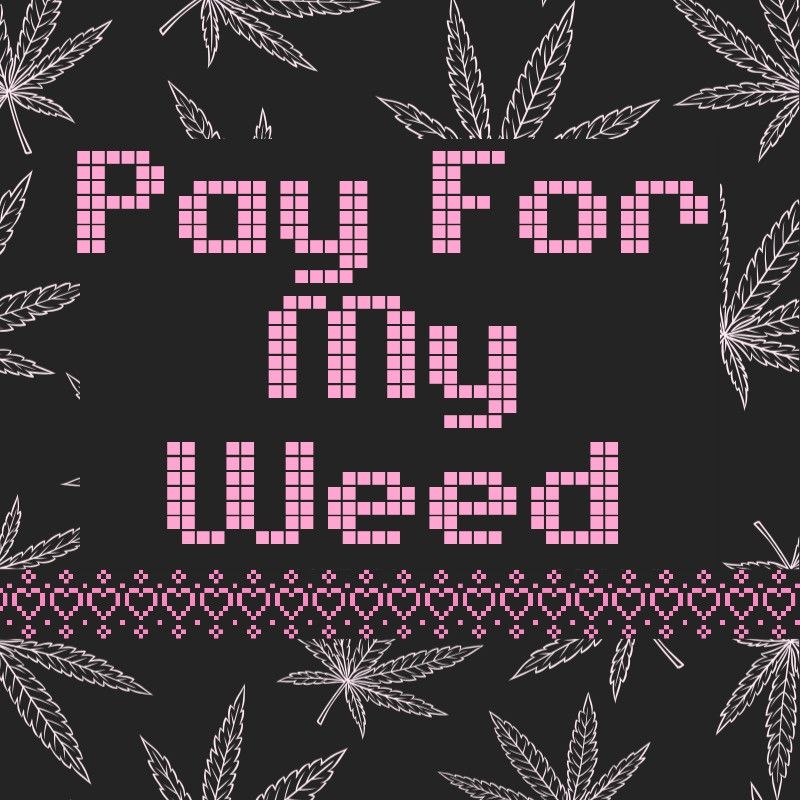 Pay For My Weed