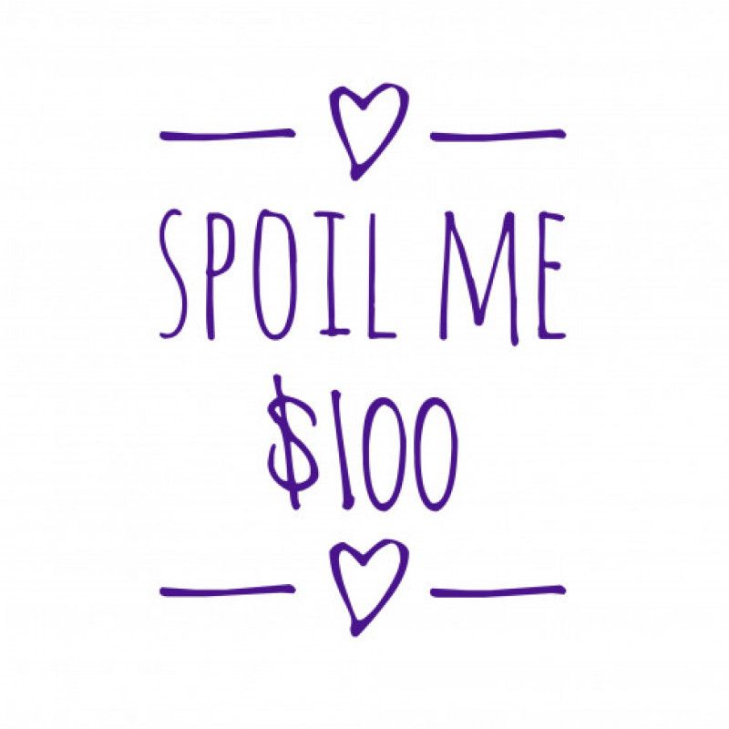 Spoil me for 100