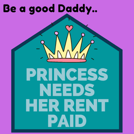 Daddy your princess needs her rent paid