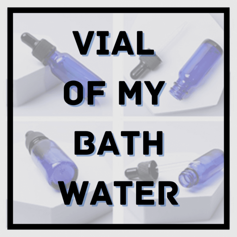 15ml vial of my bath water