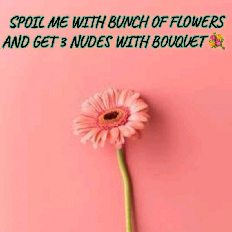 Spoil ME With Bunch Of Flowers GET 3 NUDES