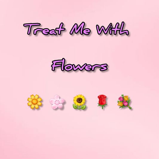 Treat Me With Bunch Of Flowers