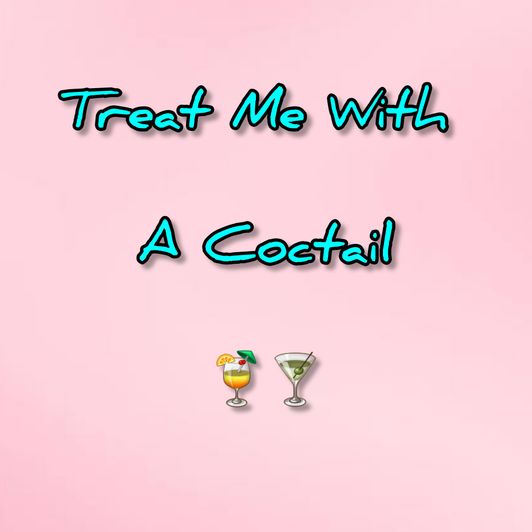 Treat Me With A Cocktail