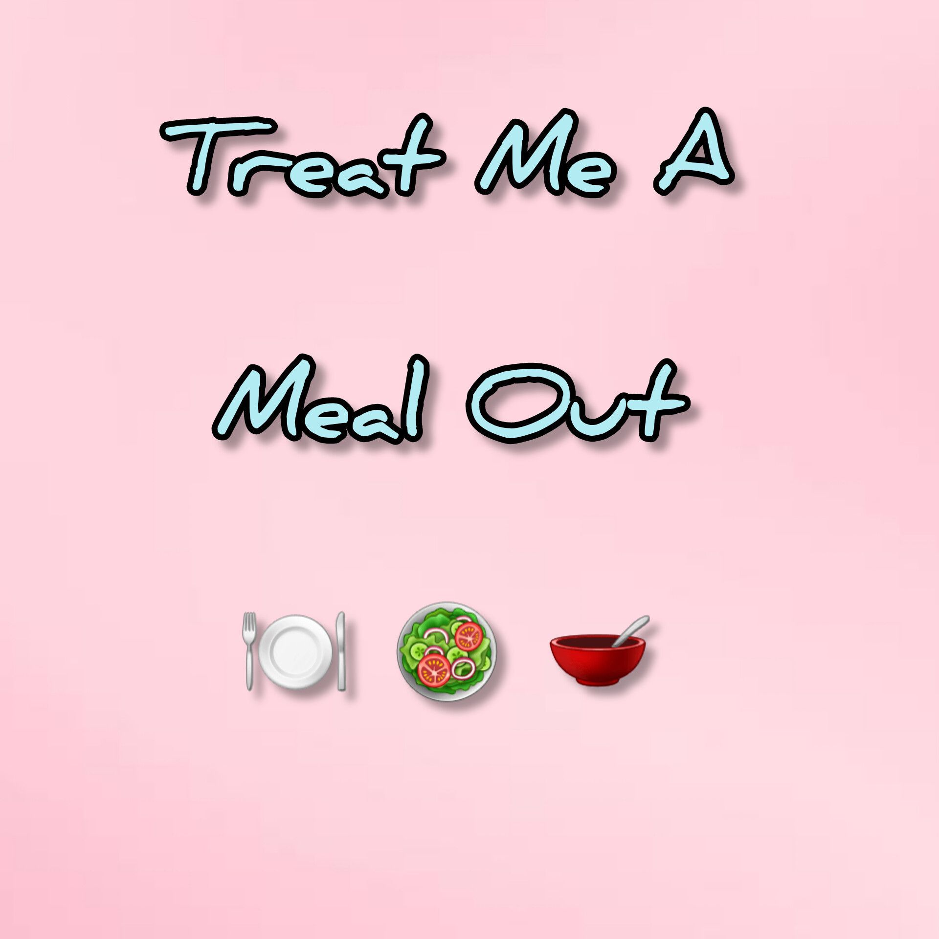 Treat Me A Meal Out