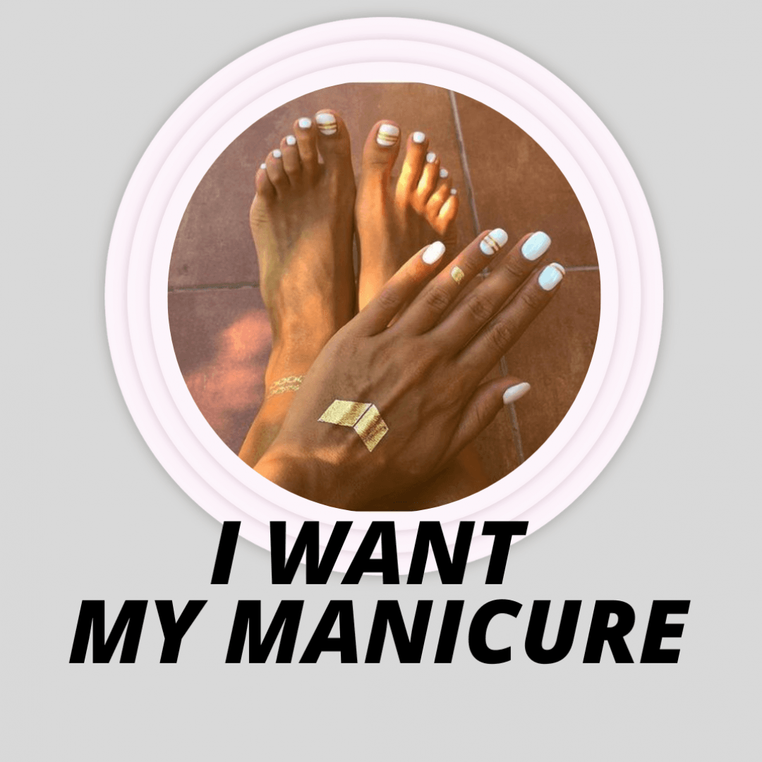 you want my manicure and pedicure for you