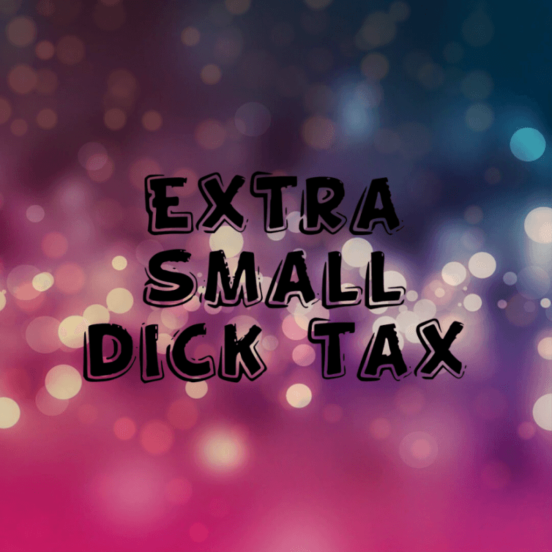 Extra Small Dick Tax