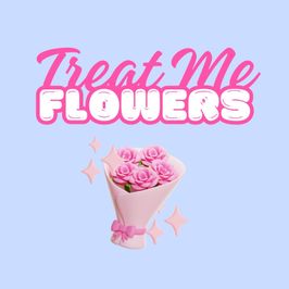 Treat Me to Flowers