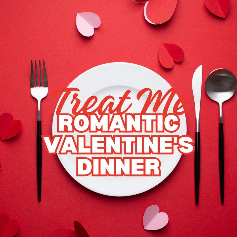 Treat Me To a Romantic Valentines Dinner