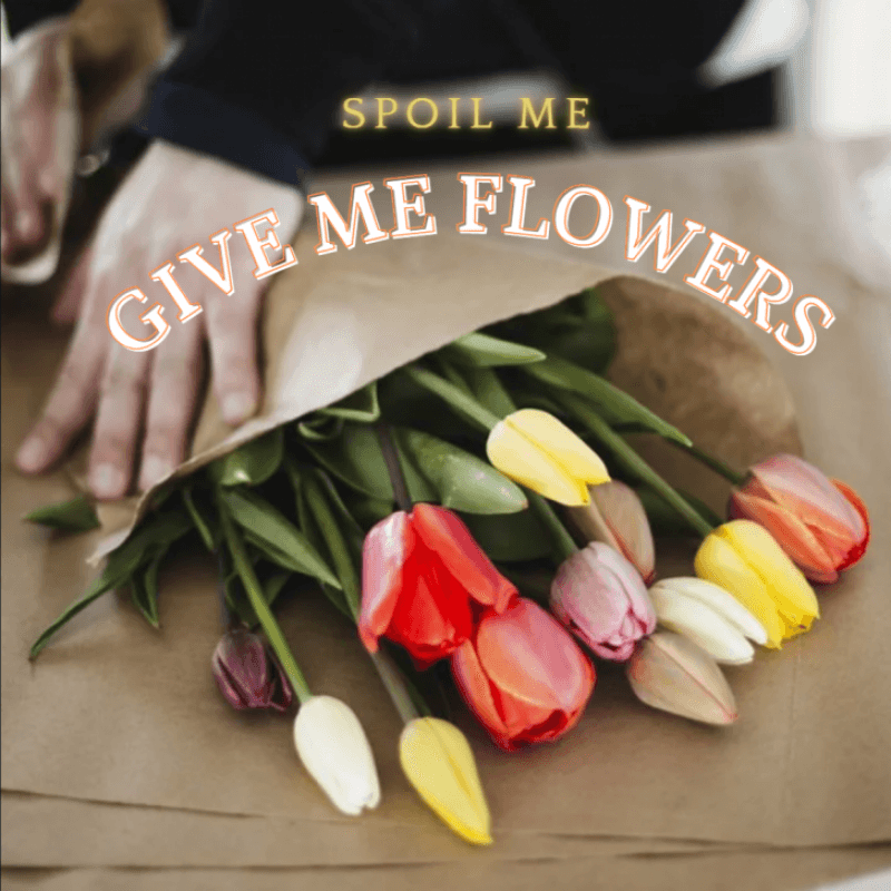 Give me Flowers