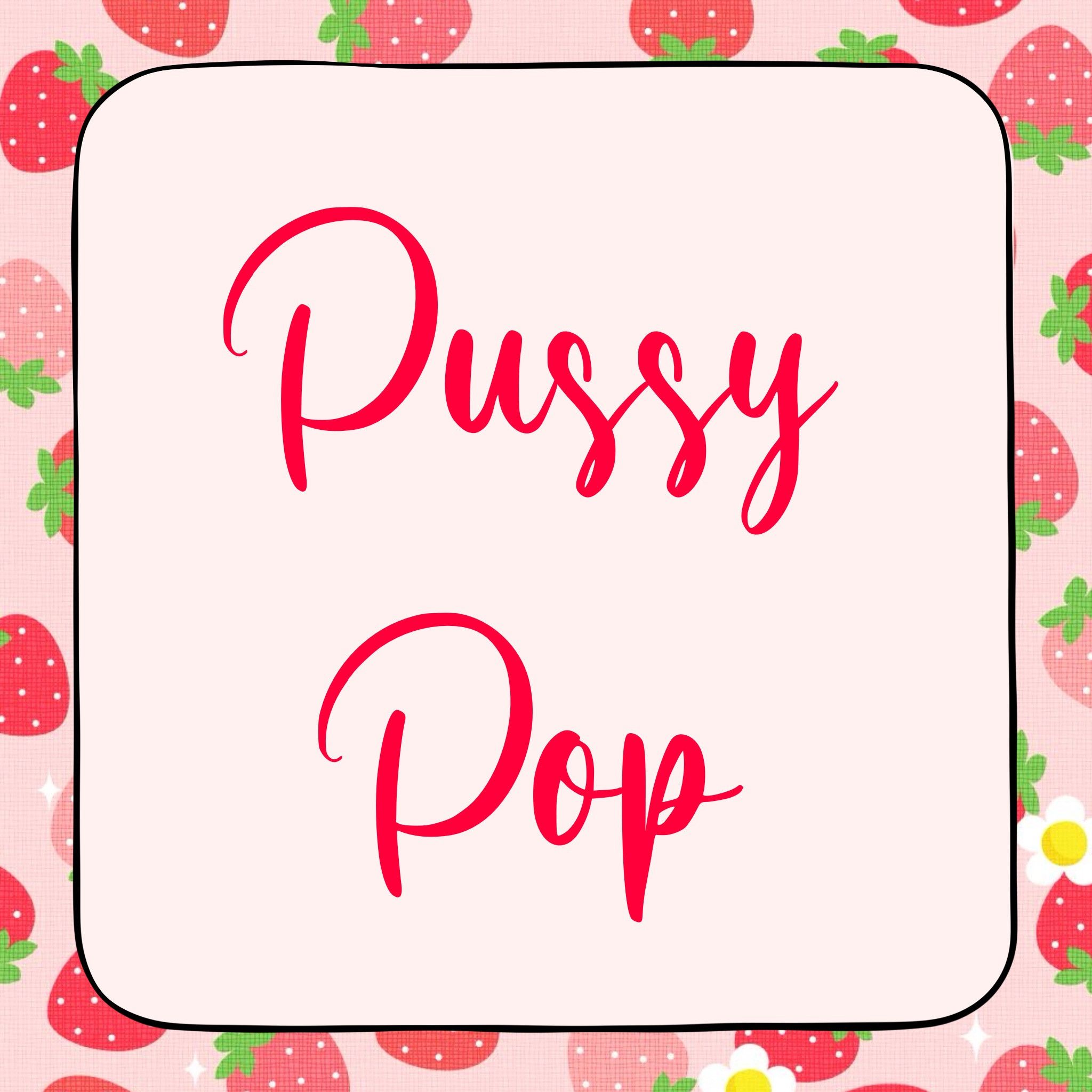 Pussy pops!