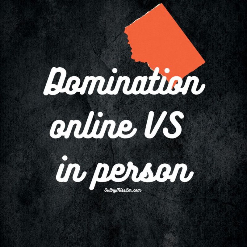 Domination online VS in person