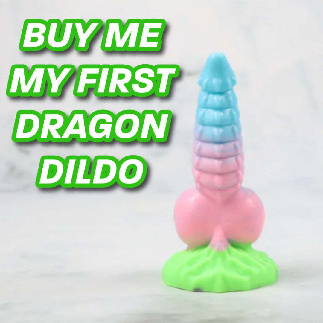 Buy Me My First Dragon Dildo