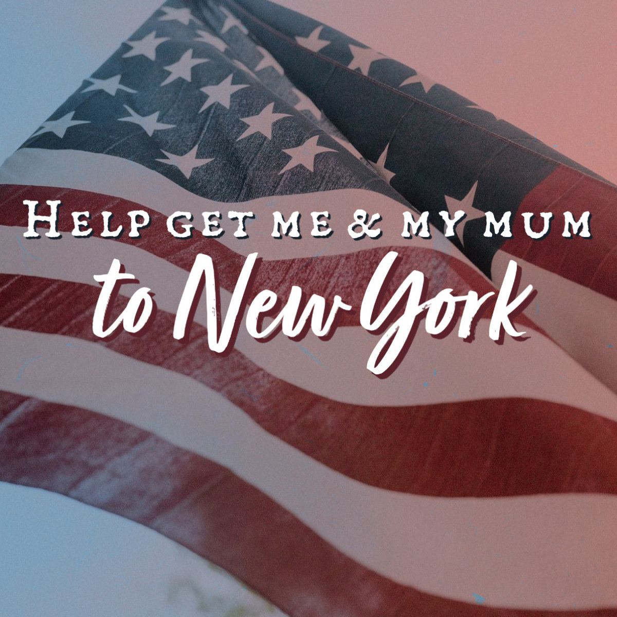 Help Get Me And My Mum To New York