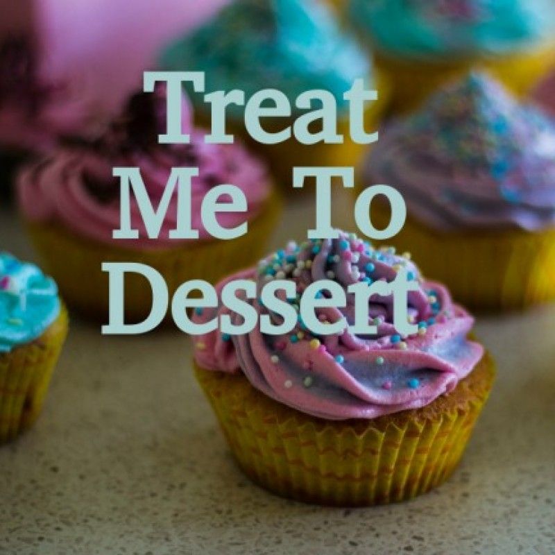 Treat Me To Dessert